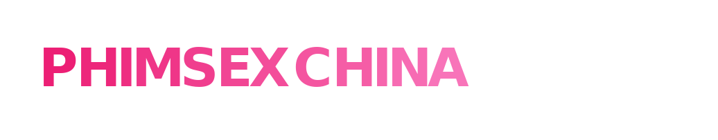 PhimSexChina